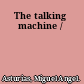 The talking machine /