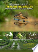Pictorial guide to the plant and bird life of Byram mangrove forest, Penang /