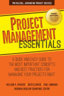 Project management essentials : a quick and easy guide to the most important concepts and best practices for managing your projects right /