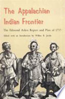 The Appalachian Indian frontier ; the Edmond Atkin report and plan of 1755 /