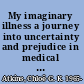 My imaginary illness a journey into uncertainty and prejudice in medical diagnosis /
