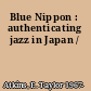 Blue Nippon : authenticating jazz in Japan /