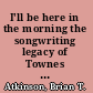 I'll be here in the morning the songwriting legacy of Townes Van Zandt /