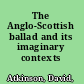 The Anglo-Scottish ballad and its imaginary contexts /