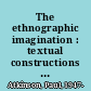 The ethnographic imagination : textual constructions of reality /