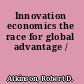 Innovation economics the race for global advantage /