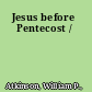 Jesus before Pentecost /