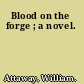 Blood on the forge ; a novel.