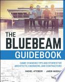 The Bluebeam guidebook : game-changing tips and stories for architects, engineers, and contractors /