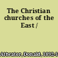 The Christian churches of the East /