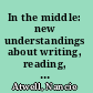 In the middle: new understandings about writing, reading, and learning