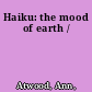 Haiku: the mood of earth /