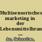 Multisensorisches marketing in der Lebensmittelbranche : theoretische grundlagen und anwendungsbeispiele /