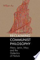 Reclaiming communist philosophy : Marx, Lenin, Mao, and the dialectics of nature /