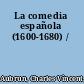 La comedia española (1600-1680) /