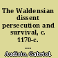 The Waldensian dissent persecution and survival, c. 1170-c. 1570 /