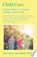 Creative centers and homes : infant care, planning and developing family day care, and approaches to designing and creating the child's environment /