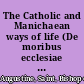 The Catholic and Manichaean ways of life (De moribus ecclesiae Catholicae et de moribus Manichaeorum) /