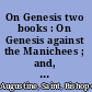 On Genesis two books : On Genesis against the Manichees ; and, On the literal interpretation of Genesis : an unfinished book /