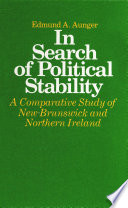 In search of political stability a comparative study of New Brunswick and Northern Ireland /