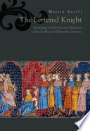 The lettered knight : knowledge and aristocratic behavior in the twelfth and thirteenth centuries  /