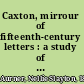 Caxton, mirrour of fifteenth-century letters : a study of the literature of the first English press /