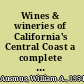 Wines & wineries of California's Central Coast a complete guide from Monterey to Santa Barbara /