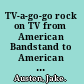 TV-a-go-go rock on TV from American Bandstand to American Idol /