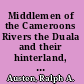 Middlemen of the Cameroons Rivers the Duala and their hinterland, c.1600-c.1960 /