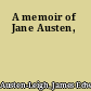 A memoir of Jane Austen,