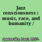 Jazz consciousness : music, race, and humanity /