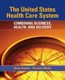 The United States health care system : combining business, health, and delivery /