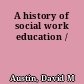 A history of social work education /