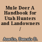 Mule Deer A Handbook for Utah Hunters and Landowners /