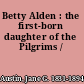Betty Alden : the first-born daughter of the Pilgrims /