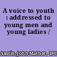 A voice to youth : addressed to young men and young ladies /