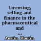 Licensing, selling and finance in the pharmaceutical and healthcare industries : the commercialization of intellectual property /