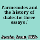 Parmenides and the history of dialectic three essays /