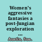 Women's aggressive fantasies a post-Jungian exploration of self-hatred, love and agency /