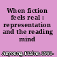 When fiction feels real : representation and the reading mind /