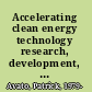 Accelerating clean energy technology research, development, and deployment lessons from non-energy sectors /