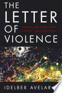 The letter of violence essays on narrative, ethics, and politics /