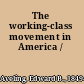 The working-class movement in America /