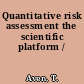 Quantitative risk assessment the scientific platform /