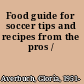 Food guide for soccer tips and recipes from the pros /