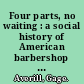 Four parts, no waiting : a social history of American barbershop harmony /