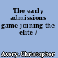 The early admissions game joining the elite /