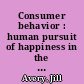 Consumer behavior : human pursuit of happiness in the world of goods /