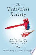 The Federalist Society how conservatives took the law back from liberals /