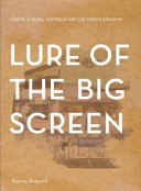 Lure of the big screen : cinema in rural Australia and the United Kingdom /